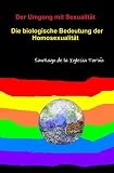 Der Umgang mit Sexualität. Die biologische Bedeutung der Homosexualität (German Edition)