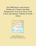 The 2009 Import and Export Market for Vehicles Specially Designed for Travel on Snow, Golf Carts, and Similar Vehicles in South Africa