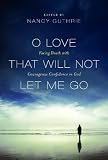 O Love That Will Not Let Me Go: Facing Death with Courageous Confidence in God