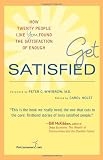 Get Satisfied: How Twenty People Like You Found the Satisfaction of Enough