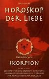 Produkt-Bild: Horoskop der Liebe - Sternzeichen Skorpion: Geheime W&uuml;nsche, erotische Sehns&uuml;chte und sexuelle Vorlieben der Skorpione mit astral-erotischer Biokurve