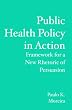 Public Health Policy in Action: Framework for a New Rhetoric of Persuasion