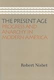 The Present Age: Progress and Anarchy in Modern America