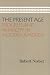 The Present Age: Progress and Anarchy in Modern America