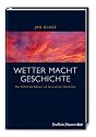Wetter macht Geschichte. Der Einfluss des Wetters auf den Lauf der Geschichte.
