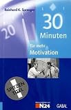 Drei&szlig;ig (30) Minuten f&uuml;r mehr Motivation. - Reinhard K. Sprenger