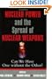 Nuclear Power and the Spread of Nuclear Weapons: Can We Have One without the Other?