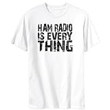 Ham Radio Is Everything Hobbies Mens T-Shirt (White, Sizes X-Small - XXX-Large)