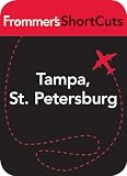 Tampa, St. Petersburg & Southwest Florida: Frommer s Shortcuts