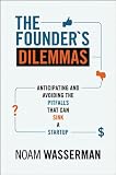 The Founders Dilemmas: Anticipating and Avoiding the Pitfalls That Can Sink a Startup (Kauffman Foundation Series on Innovation and Entrepreneurship)