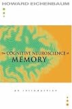 The Cognitive Neuroscience of Memory: An Introduction Howard Eichenbaum