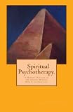 Spiritual Psychotherapy: a modern outlook on the ancient wisdom. How it can help you.