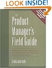The Product Manager's Field Guide : Practical Tools, Exercises, and Resources for Improved Product Management