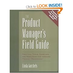 The Product Manager's Field Guide: Practical Tools, Exercises, and Resources for Improved Product Management
