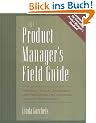 The Product Manager's Field Guide the Product Manager's Field Guide: Practical Tools, Exercises, and Resources for Improved Produpractical Tools, ... and Resources for Improved Product Management
