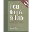 The Product Manager's Field Guide : Practical Tools, Exercises, and Resources for Improved Product Management ~ Linda Gorchels