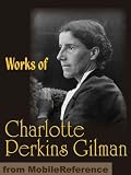Works of Charlotte Perkins Gilman. The Yellow Wallpaper, Herland, What Diantha Did, The Man-Made World (mobi)