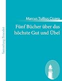 Produkt-Bild: F&uuml;nf B&uuml;cher &uuml;ber das h&ouml;chste Gut und &Uuml;bel: (De finibus bonorum et malorum)