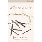 Mortification Of Sin: A Puritan's View on how to Deal with the Sin in Your Life (Christian... by  Owen, John