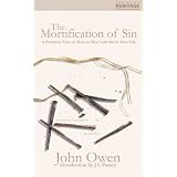 Mortification Of Sin: A Puritan's View on how to Deal with the Sin in Your Lifeby Owen John