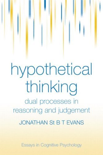 Hypothetical Thinking: Dual Processes in Reasoning and Judgement (Essays in Cognitive Psychology)