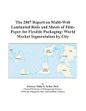 Review ICON Group International, Inc.  / The 2007 Report on Multi-Web Laminated Rolls and Sheets of Film-Paper for Flexible Packaging: World Market Segmentation by City