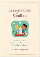 Lessons from the Sandbox : Rediscovering the Keys to Business Success