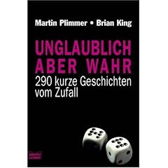 Unglaublich aber wahr: 290 Zuf�lle und andere unglaubliche Geschichten: 290 kurze Geschichten vom Zufall