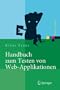 Handbuch zum Testen von Web-Applikationen: Testverfahren, Werkzeuge, Praxistipps (Xpert.press)