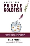 What's Your Purple Goldfish?: How to Win Customers and Influence Word of Mouth