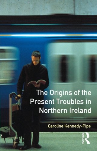 The Origins of the Present Troubles in Northern Ireland (Origins Of Modern Wars)