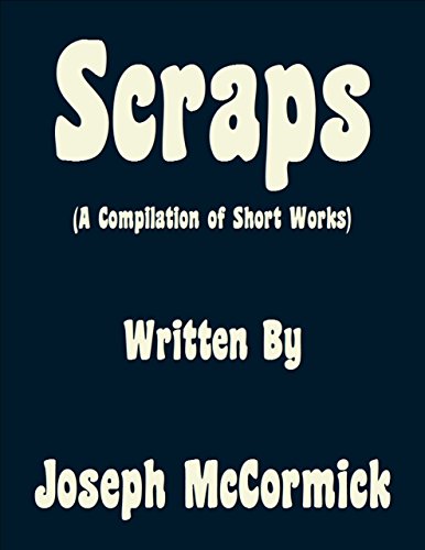Scraps: (A Compilation of Short Works)