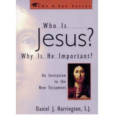 By Daniel Harrington S.J. Who is Jesus? Why is He Important?: An Invitation to the New Testament (The Come & See Series) [Paperback]