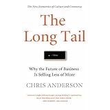 The Long Tail: Why the Future of Business is Selling Less of More