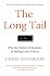 The Long Tail: Why the Future of Business is Selling Less of More