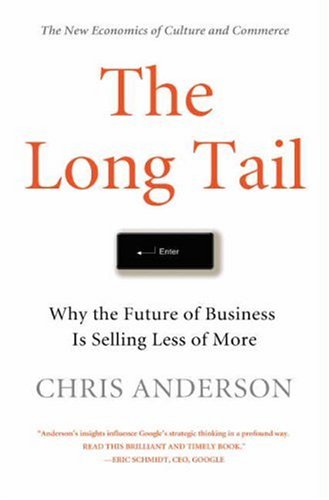 The Long Tail: Why the Future of Business Is Selling Less of More