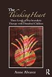 The Thinking Heart: Three levels of psychoanalytic therapy with disturbed children