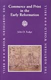 Commerce and Print in the Early Reformation (The Northern World)