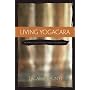 Living Yogacara: An Introduction to Consciousness-Only Buddhism