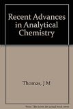 Recent advances in analytical chemistry : proceedings of a Royal Society discussion meeting held on 9 and 10 December 1981