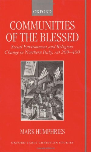 Communities of the Blessed: Social Environment and Religious Change in Northern Italy, AD 200-400 (Oxford Early Christian Studies) On Sale