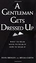 A Gentleman Gets Dressed Up: What to Wear, When to Wear it, How to Wear it (Gentlemanners Book.)
