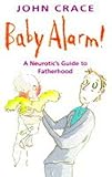 Baby alarm! : a neurotic's guide to fatherhood