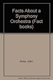 The facts about a symphony orchestra : featuring the London Symphony Orchestra
