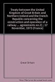 Treaty between the United Kingdom of Great Britain and Northern Ireland and the French Republic concerning the construction and operation of a railway tunnel system under the English Channel (with exc