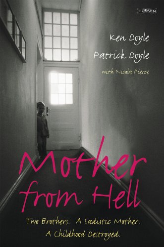 Mother From Hell: Two Brothers, a Sadistic Mother, a Childhood Destroyed.