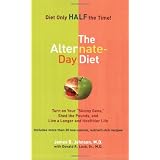 The Alternate-Day Diet: Turn on Your "Skinny Gene," Shed the Pounds, and Live a Longer and HealthierLife