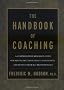 The Handbook of Coaching: A Comprehensive Resource Guide for Managers, Executives, Consultants, and Human Resource Professionals: A Resource Guide to ... (Jossey-Bass Business & Management)