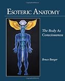 Esoteric Anatomy: The Body as Consciousness