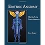 Esoteric Anatomy: The Body as Consciousness de Bruce Burger